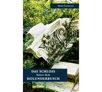 Das Schloß hinter dem Holunderbusch: Eine Collage über den Aufstieg und Fall des Schlosses zu Putbus auf der Insel Rügen