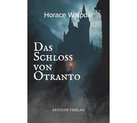Das Schloss von Otranto: Die Geburtsstunde der Gothic Novel