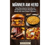 Das schmeckt PUNKT: Das Männerkochbuch für Anfänger: 40 einfache Rezepte ohne Schnickschnack. Perfekt für Studenten, Faule und Helden am Herd.
