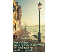 Das schöne Gegengewicht der Welt: Mit Rilke durch Venedig | Die Poesie der schwimmenden Stadt. Mit vielen Insider-Tipps, Stadtplänen und zahlreichen farbigen Abbildungen: 4448