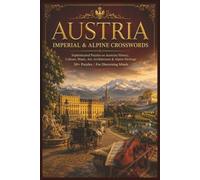 Das Schöne Österreich Crosswords: Sophisticated Puzzles on Austrian History, Music, Alpine Heritage, Cuisine & Culture | 50+ Puzzles | For Discerning Minds