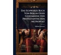 Das Schwarze Buch Von Berlin Oder Geheimnisse Der Protestantischen Metropole