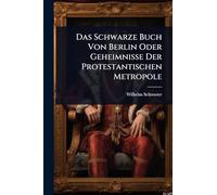 Das Schwarze Buch Von Berlin Oder Geheimnisse Der Protestantischen Metropole