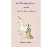 Das Schweige-einhorn und der Halt-die-Fresse-Wurm