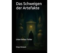 Das Schweigen der Artefakte: Urban Fantasy Thriller