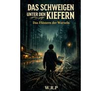 DAS SCHWEIGEN UNTER DEN KIEFERN: Das Flüstern der Wurzeln