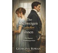 Das Schweigen zwischen ihnen: Eine Regency Romanze über zweite Chancen