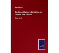 Das Schwert Italiens Lebensskizze des Generals Josef Garibaldi: Dritter Band