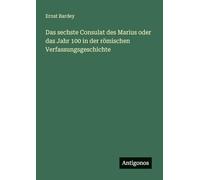 Das sechste Consulat des Marius oder das Jahr 100 in der römischen Verfassungsgeschichte