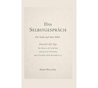 Das Selbstgespräch - Die Suche nach dem Selbst: Jenseits des Ego - Die Illusion der Sicherheit und die leise Erkenntnis, dass Erwachen nichts Besonderes ist: 4