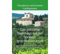Das seltsame Steinhaus auf der kleinen griechischen Insel: Verbessern Sie Ihr Griechisch, während Sie eine fiktive Geschichte lesen, ideal für Fortgeschrittene (Niveau B1-B2)