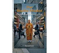 Das Shaolin-Mindset: Fokussiert, resilient und gelassen im Alltag