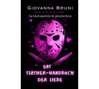 Das Slasher-Handbuch der Liebe: Eine Valentinsgeschichte für gebrochene Herzen