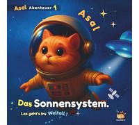 Das Sonnensystem: Eine Reise mit Kater Asal - Los geht’s ins Weltall! (Asals Abenteuer, Band 1)