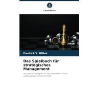 Das Spielbuch für strategisches Management: Wirksame Strategien für das Gedeihen in einer wettbewerbsorientierten Welt