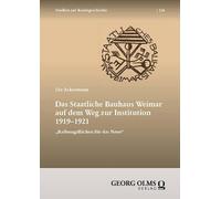 Das Staatliche Bauhaus Weimar auf dem Weg zur Institution 1919-1921: "Reibungsflächen für das Neue"