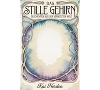Das stille Gehirn: Geschichten aus der vernetzten Welt