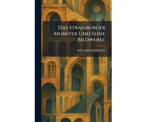 Das Strassburger Munster Und Seine Bildwerke