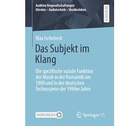 Das Subjekt im Klang: Die spezifische soziale Funktion der Musik in der Romantik um 1800 und in der deutschen Technoszene der 1990er Jahre