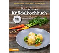 Das Südtiroler Knödelkochbuch. Die besten Rezepte zum Selbermachen