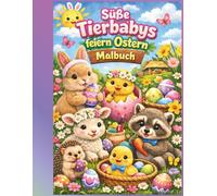 Das süßeste Oster Malbuch der Welt: Tierbabys, Osterhasen & Küken zum Ausmalen: Ostern Malbuch Kinder - Süße Tierbabys Malbuch | Osterhase Küken Tiere Ausmalbuch