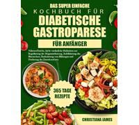Das Super Einfache Kochbuch Für Diabetische Gastroparese Für Anfänger: Nährstoffreiche, leicht verdauliche Mahlzeiten zur Regulierung der ... von Blähungen und Förderung des Darmkomforts