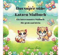 Das super süße Katzen Malbuch: Das perfekte Geschenk für groß und klein. Gut für Stressabbau: Über 40 Motive - mit unterschiedlichen niedlichen Katzen Motiven und mit Beispiel Bildern