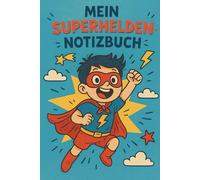 Das Superhelden-Notizbuch: 100 Seiten für mutige Gedanken, Ideen + Missionen