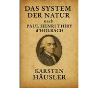 Das System der Natur nach Paul Henri Thiry d’Holbach