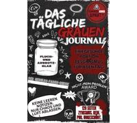 DAS TÄGLICHE GRAUEN - JOURNAL: Das ultimative Auskotz-Tagebuch mit schwarzem Humor: Weil „Positive Vibes Only“ auch keine Lösung für den ganz normalen Wahnsinn ist.