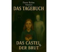 Das Tagebuch: Das Castel der Brut (Teil4): Das Tagebuch: Das Castel der Brut (4): Eine packende Urban Fantasy Novelle um Dämonen und ein düsteres Erbe - Teil 4