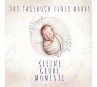 Das Tagebuch eines Babys - Kleine Große Momente: Katholisches Babyalbum für Mama & Papa - Genderneutrales Erinnerungsbuch für Jungen & Mädchen mit Taufe & kirchlichen Festen