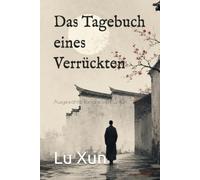 Das Tagebuch eines Verrückten: Ausgewählte Romane von Lu Xun