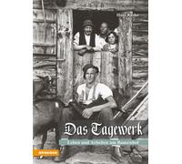 Das Tagewerk. Leben und Arbeiten am Bauernhof - [Athesia Buch Gmbh]