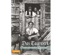 Das Tagewerk. Leben und Arbeiten am Bauernhof. Ediz. integrale