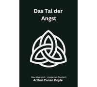 Das Tal der Angst: Ein düsterer Sherlock Holmes Roman über Codes und eine unsichtbare Bedrohung, modern neu übersetzt nach Arthur Conan Doyle