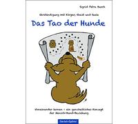 Das Tao der Hunde. Verständigung mit Körper, Geist und Seele