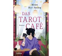 Das Tarot Café: Healing Fiction aus Korea: cosy, klug, warmherzig. Eine Hommage an das Gespräch zwischen zwei Menschen