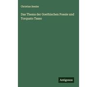 Das Thema der Goethischen Poesie und Torquato Tasso