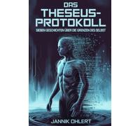 Das Theseus-Protokoll: Sieben Geschichten über die Grenzen des Selbst
