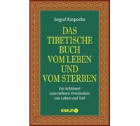 Das tibetische Buch vom Leben und vom Sterben: Ein Schlüssel zum tieferen Verständnis von Leben und Tod