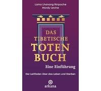 Das tibetische Totenbuch - eine Einführung: Der Leitfaden über das Leben und Sterben