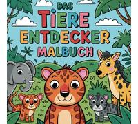 Das Tiere Entdecker Malbuch: Malspass für kleine Entdecker
