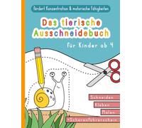 Das tierische Ausschneidebuch für Mädchen und Jungen ab 4: mit viel Spaß zu mehr Feinmotorik und Konzentration | Schneideheft für Kinder ab 4 Jahren ... zum Schneiden lernen | Rätselheft schneiden