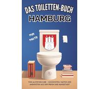Das Toiletten Buch - Hamburg: Von Alster bis Elbe - Geschichten, Fakten und Anekdoten aus der Freien und Hansestadt