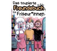 Das toupierte Freundebuch für Friseur*innen: Zum Ausfüllen, Abhaken und Schlapplachen