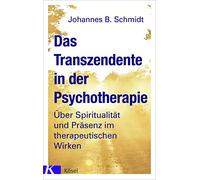 Das Transzendente in der Psychotherapie: Über Spiritualität und Präsenz im therapeutischen Wirken. Mit einem Vorwort von Eugen Drewermann