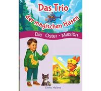Das Trio der magischen Hasen: Die Oster-Mission