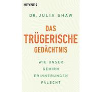 Das trügerische Gedächtnis: Wie unser Gehirn Erinnerungen fälscht