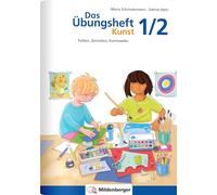 Das Übungsheft Kunst 1/2: Farben, Gestalten, Kunstwerke